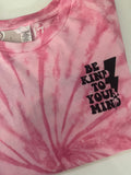 Be kind to your mind shirt tie dye